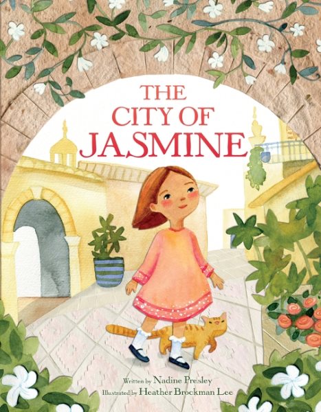 Cover art for The City of Jasmine / written by Nadine Presley   illustrated by Heather Brockman Lee.