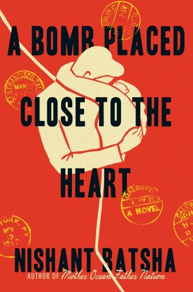 Cover art for A bomb placed close to the heart : a novel / Nishant Batsha.