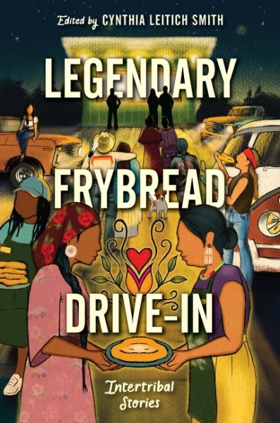 Cover art for Legendary frybread drive-in : intertribal stories / edited by Cynthia Leitich Smith.