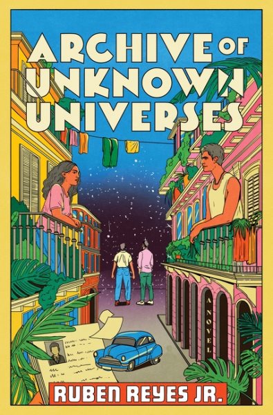 Cover art for Archive of unknown universes : a novel / Ruben Reyes Jr.