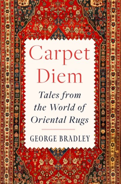 Cover art for Carpet diem : tales from the world of oriental rugs / George Bradley.
