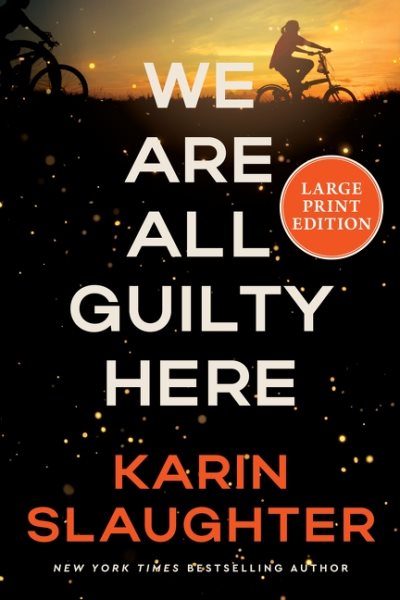 Cover art for We are all guilty here [LARGE PRINT] : a novel / Karin Slaughter.