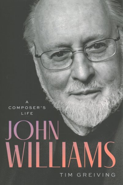 Cover art for John Williams : a composer's life / Tim Greiving.