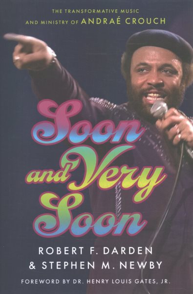 Cover art for Soon & very soon : the transformative music and ministry of Andraé Crouch / Robert F. Darden and Stephen M. Newby.