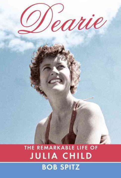 Cover art for Dearie : the remarkable life of Julia Child / Bob Spitz.