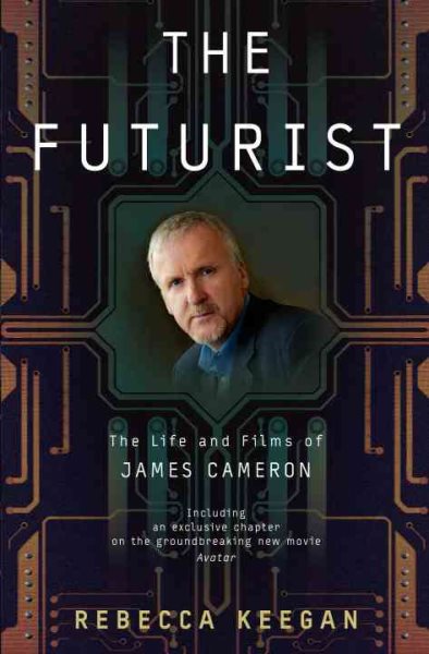 Cover art for The futurist : the life and films of James Cameron / Rebecca Keegan.