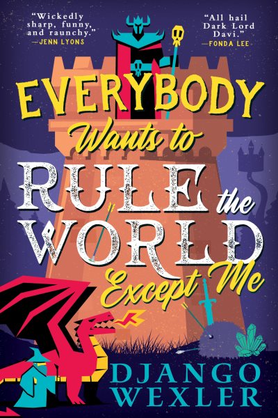 Cover art for Everybody wants to rule the world except me / Django Wexler.