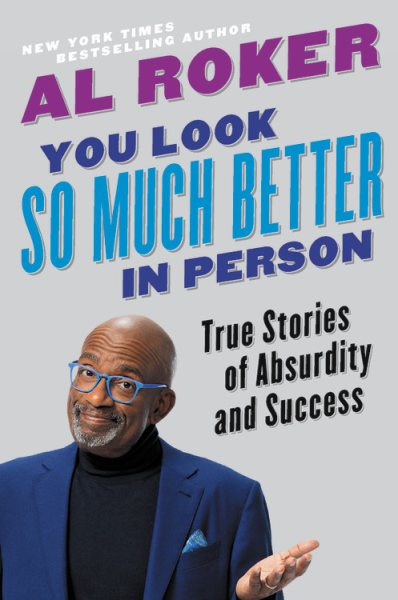 Cover art for You look so much better in person : true stories of absurdity and success / Al Roker.