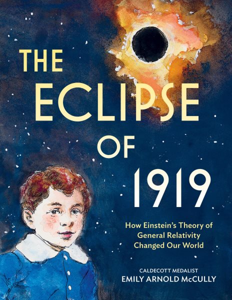 Cover art for The Eclipse of 1919 : how Einstein's theory of General Relativity changed our world / Emily Arnold McCully.