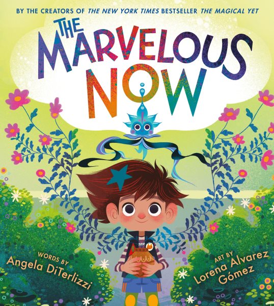 Cover art for The marvelous now / words by Angela DiTerlizzi   art by Lorena Alvarez Gómez.