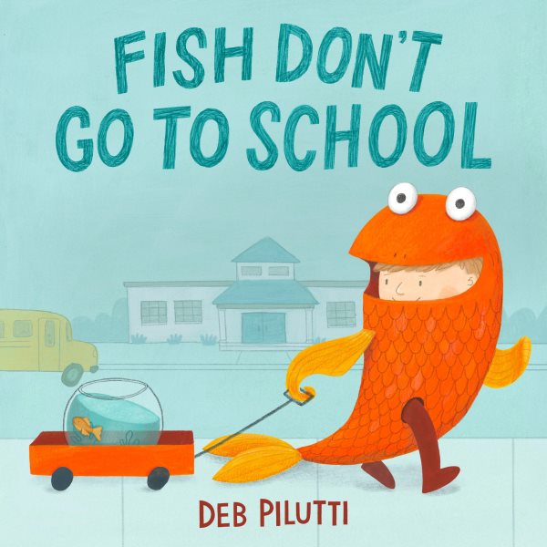 Cover art for Fish don't go to school / Deb Pilutti.