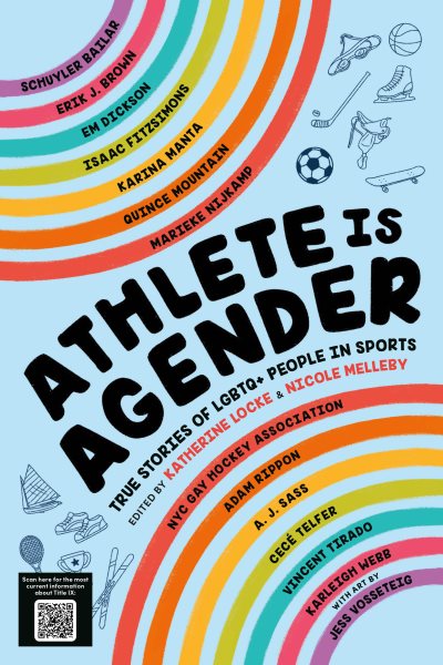 Cover art for Athlete is agender : true stories of LGBTQ+ people in sports / edited by Katherine Locke and Nicole Melleby   art by Jess Vosseteig.