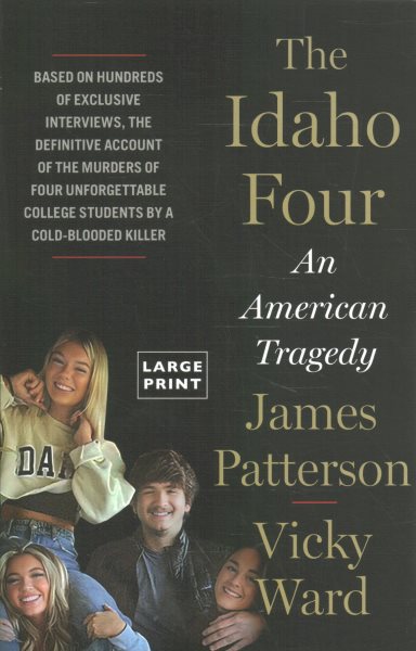 Cover art for The Idaho four [LARGE PRINT] : an American tragedy / James Patterson and Vicky Ward.