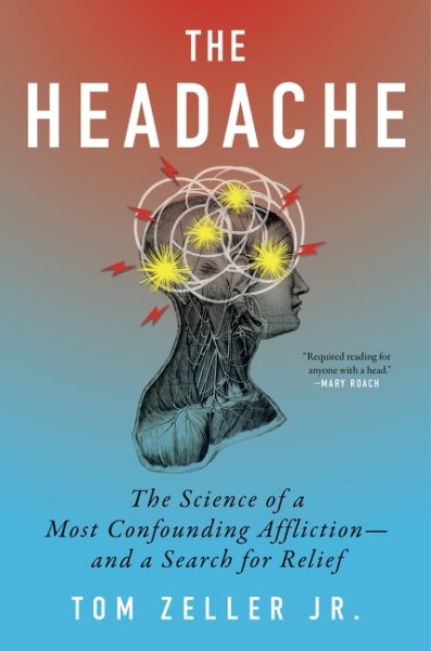 Cover art for The headache : the science of a most confounding affliction--and a search for relief / Tom Zeller Jr.
