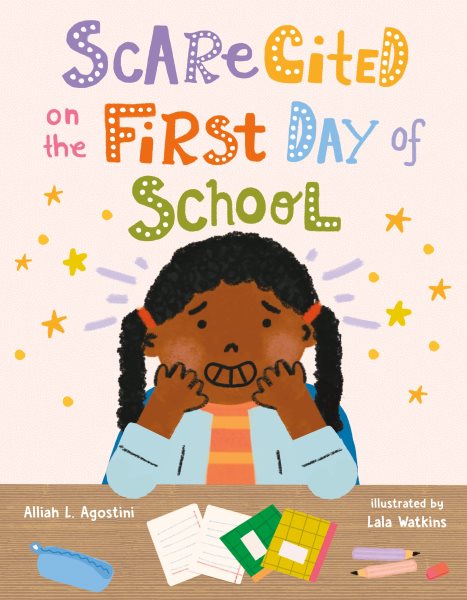 Cover art for Scarecited on the first day of school / Alliah L. Agostini   illustrated by Lala Watkins.