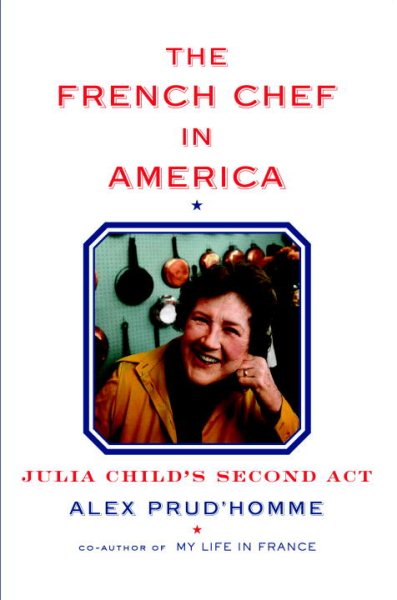 Cover art for The French chef in America : Julia Child's second act / Alex Prud'homme.