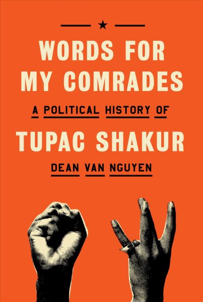 Cover art for Words for my comrades : a political history of Tupac Shakur / Dean Van Nguyen.