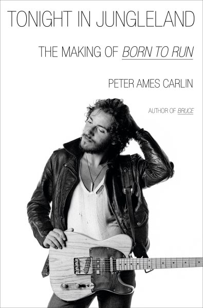 Cover art for Tonight in Jungleland : the making of Born to Run / Peter Ames Carlin.