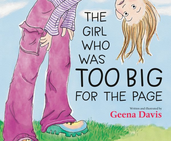 Cover art for The girl who was too big for the page / written and illustrated by Geena Davis.