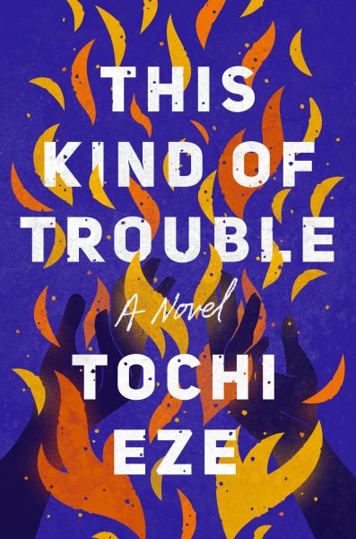 Cover art for This kind of trouble : a novel / Tochi Eze.