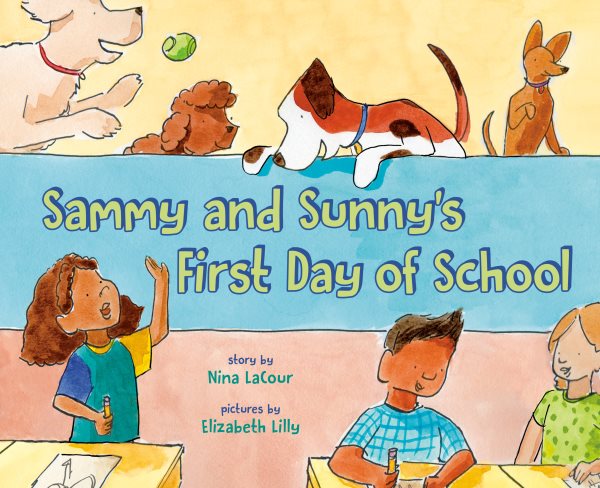 Cover art for Sammy and Sunny's first day of school / story by Nina LaCour   pictures by Elizabeth Lilly.