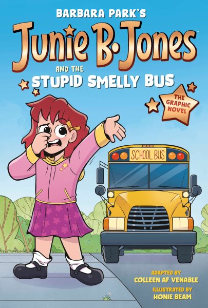 Cover art for Junie B. Jones and the stupid smelly bus : the graphic novel / adapted by Colleen AF Venable   illustrated by Honie Beam   with colors by Kiwi Byrd.