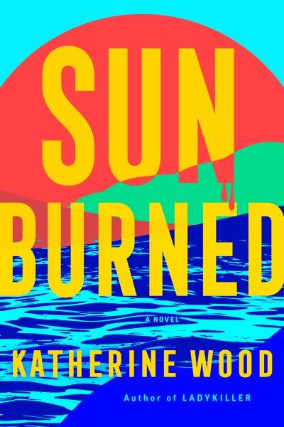 Cover art for Sunburned : a novel / Katherine Wood.