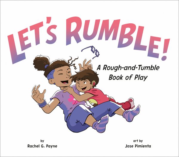 Cover art for Let's rumble! : a rough-and-tumble book of play / by Rachel G. Payne   art by Jose Pimienta.