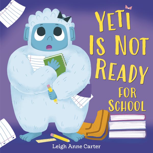 Cover art for Yeti is not ready for school / by Leigh Anne Carter.
