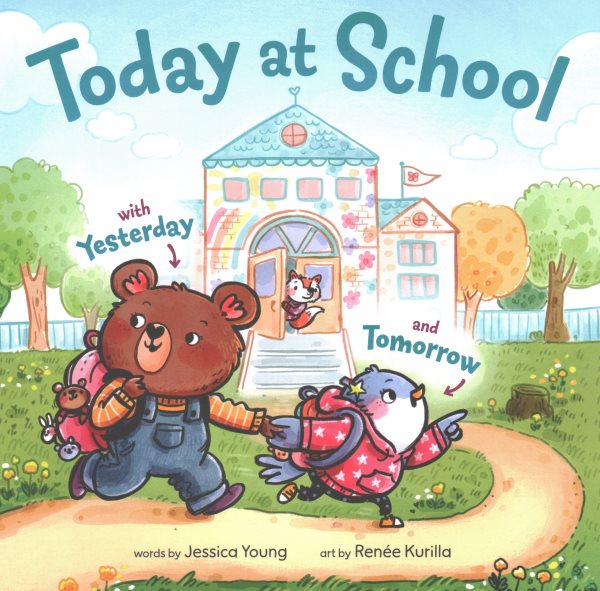 Cover art for Today at school : with Yesterday and Tomorrow / words by Jessica Young   art by Renée Kurilla.