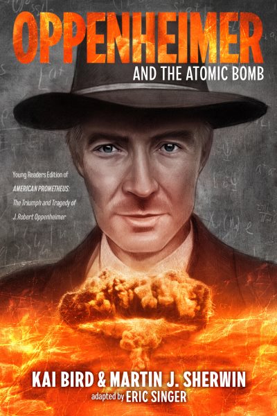 Cover art for Oppenheimer and the atomic bomb / by Kai Bird and Martin J. Sherwin   adapted by Eric S. Singer.