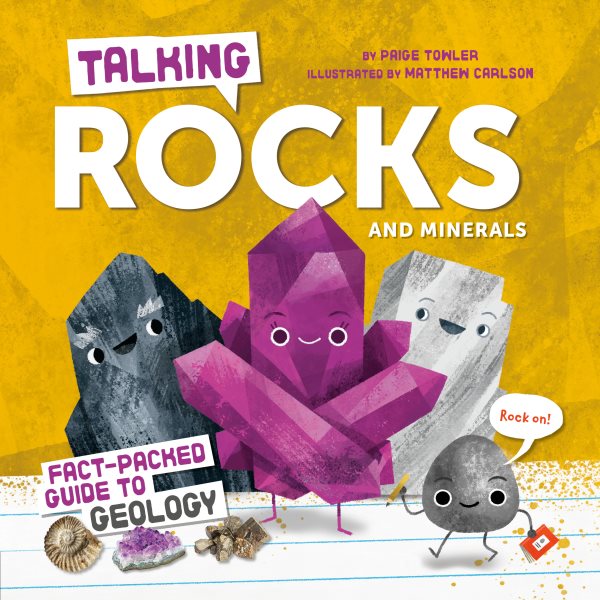 Cover art for Talking rocks and minerals : fact-packed guide to geology / by Paige Towler   illustrated by Matthew Carlson.