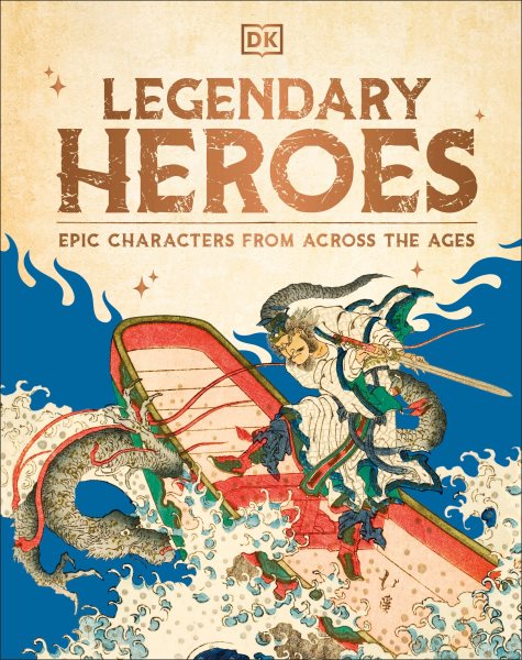 Cover art for Legendary heroes : epic characters from across the ages / contributors