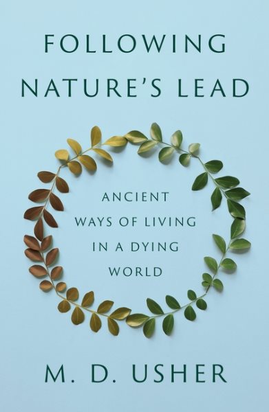 Cover art for Following nature's lead : ancient ways of living in a dying world / M. D. Usher.