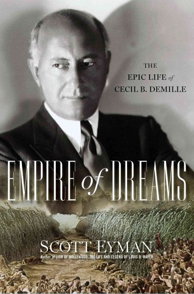 Cover art for Empire of dreams : the epic life of Cecil B. DeMille / Scott Eyman.