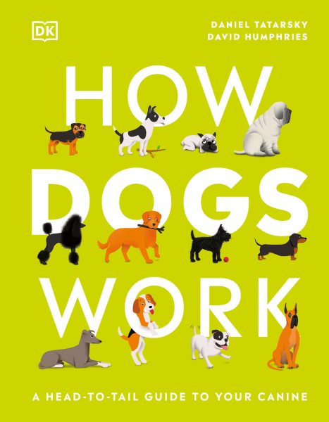Cover art for How dogs work : a head-to-tail guide to your canine / written by Daniel Tatarsky   illustrated by David Humphries.