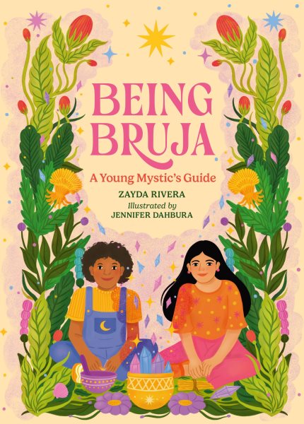 Cover art for Being bruja : a young mystic's guide / Zayda Rivera   illustrated by Jennifer Dahbura.