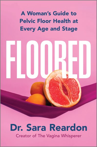 Cover art for Floored : a woman's guide to pelvic floor health at every age and stage / Dr. Sara Reardon