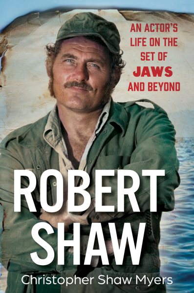 Cover art for Robert Shaw : an actor's life on the set of Jaws and beyond / Christopher Shaw Myers.