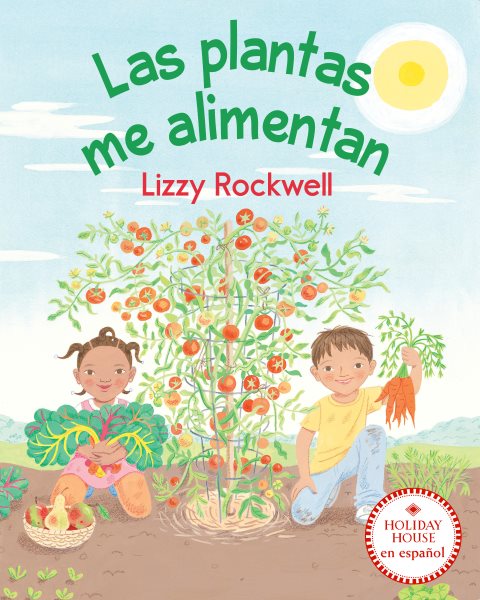 Cover art for Las plantas me alimentan / Lizzy Rockwell   Spanish translation by Alexandra Aceves.