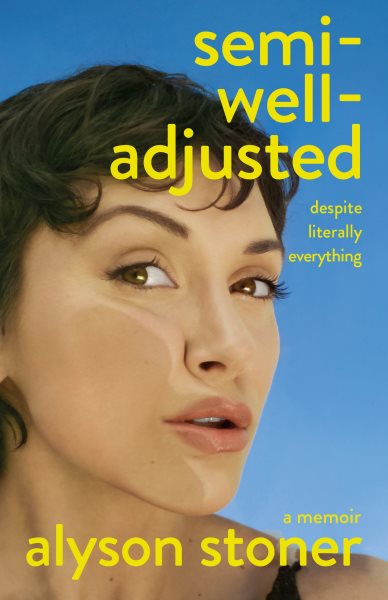 Cover art for Semi-well-adjusted despite literally everything : a memoir / Alyson Stoner.