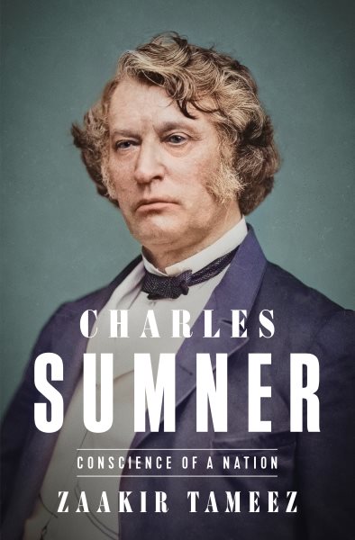 Cover art for Charles Sumner : conscience of a nation / Zaakir Tameez.