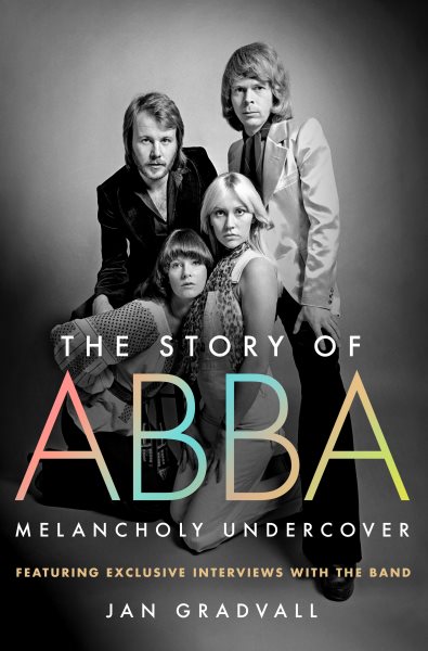 Cover art for The story of ABBA : melancholy undercover / Jan Gradvall   translated by Sarah Clyne Sundberg.