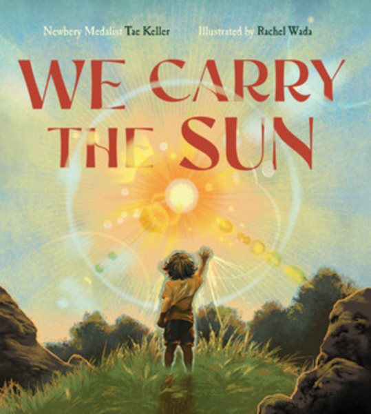 Cover art for We carry the sun / Tae Keller   illustrated by Rachel Wada.