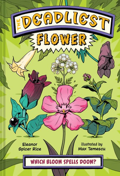 Cover art for The deadliest. Flower / Eleanor Spicer Rice   illustrated by Max Temescu.
