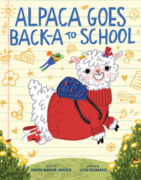 Cover art for Alpaca goes back-a to school / words by Sudipta Bardhan-Quallen   pictures by Leeza Hernandez.