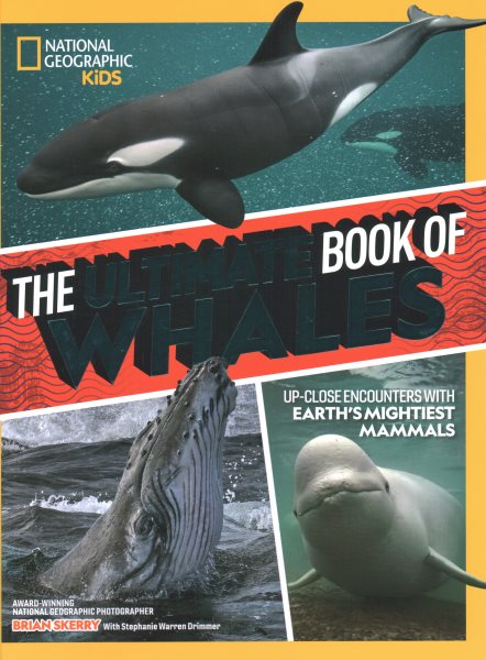 Cover art for The ultimate book of whales : up-close encounters with Earth's mightiest mammals / Brian Skerry with Stephanie Warren Drimmer.