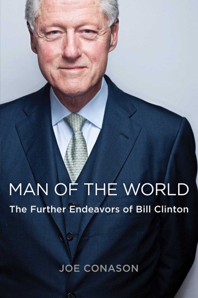Cover art for Man of the world : the further endeavors of Bill Clinton / Joe Conason.