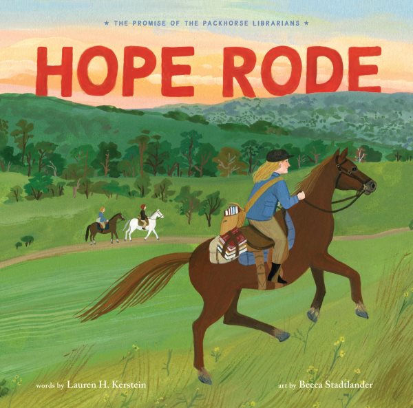 Cover art for Hope rode : the promise of the packhorse librarians / words by Lauren Kerstein   art by Becca Stadtlander.