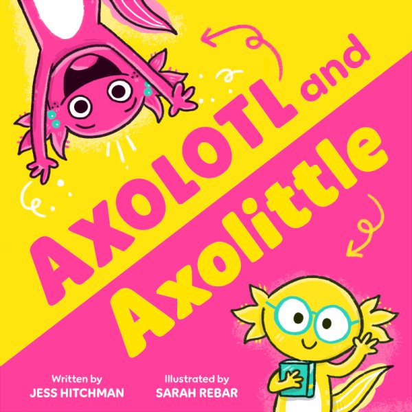 Cover art for Axolotl and Axolittle / written by Jess Hitchman   illustrated by Sarah Rebar.